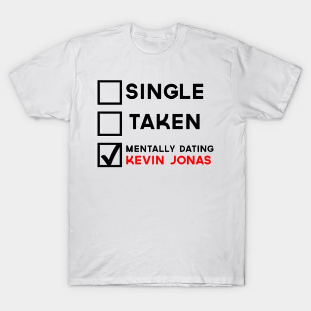 Mentally Dating Kevin Jonas T-Shirt by AlienClownThings